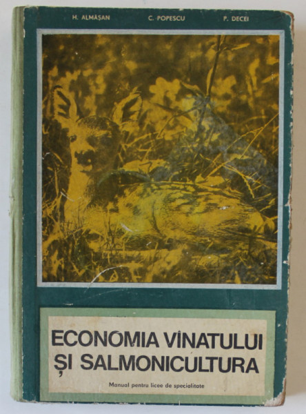 ECONOMIA VANATULUI SI SALMONICULTURA. MANUAL PENTRU ELEVII LICEELOR DE SPECIALITATE, ANII III SI IV de H. ALMASAN, C. POPESCU, P. DECEI  1971 , DEFECTE COTOR , VEZI FOTO