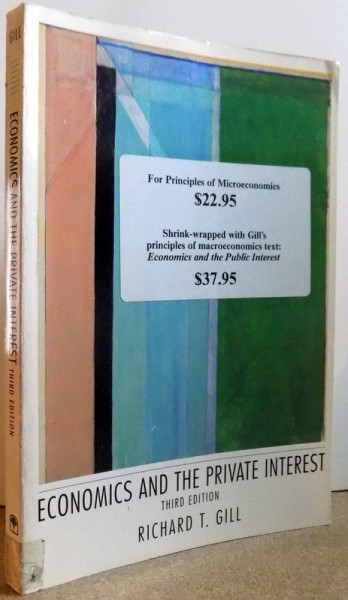 ECONOMICS AND THE PRIVATE INTEREST, THIRD EDITION by RICHARD T. GILL , 1991