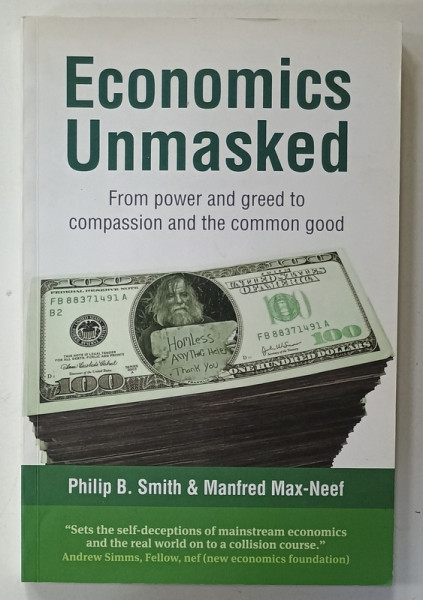 ECONOMICS UNMASKED by PHILIP B. SMITH and MANFRED MAX - NEEF , 2011