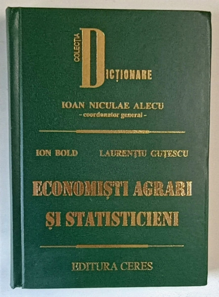 ECONOMISTI AGRARI SI STATISTICIENI , editie coordonata de IOAN NICULAE ALECU , 2011