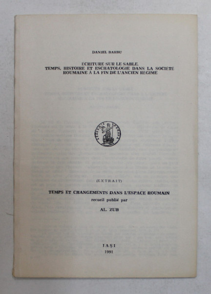 ECRITURE SUR LE SABLE . TEMPS , HISTOIRE ET ESCHATOLOGIE DANS LA SOCIETE ROUMAINE A LA FIN DE L 'ANCIEN REGIME par DANIEL BARBU , 1991