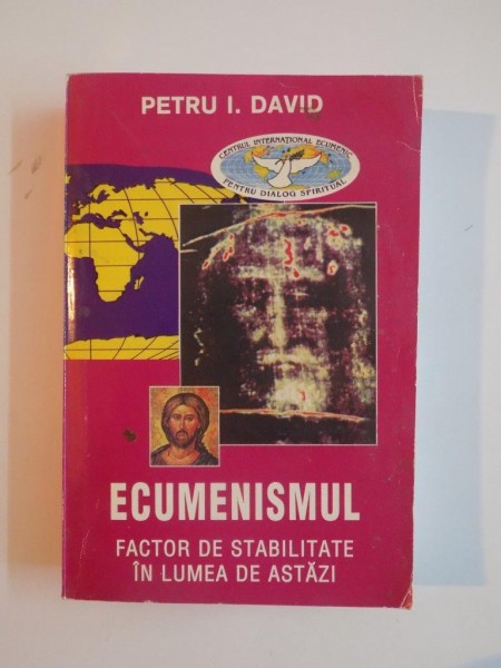 ECUMENISMUL. FACTOR DE STABILITATE IN LUMEA DE ASTAZI de PETRU I. DAVID  1998