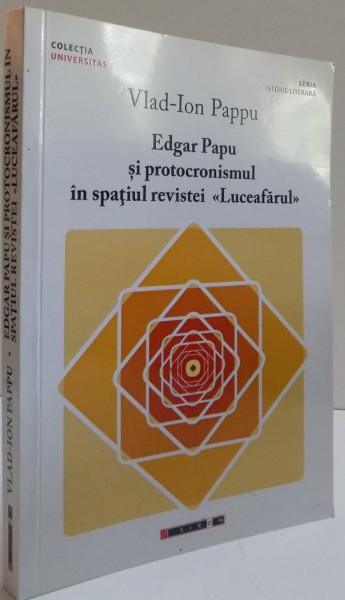 EDGAR PAPU SI PROTOCRONISMUL IN SPATIUL REVISTEI LUCEAFARUL de VLAD ION PAPPU , 2015