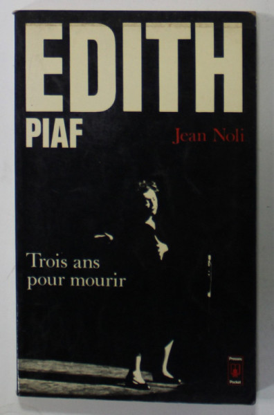 EDITH PIAF , TROIS ANS POUR MOURIR par JEAN NOLI , 1978