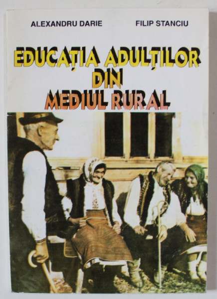 EDUCATIA ADULTILOR DIN MEDIUL RURAL de ALEXANDRU DARIE si FILIP STANCIU , 1997