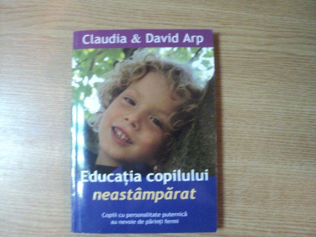 EDUCATIA COPILULUI NEASTAMPARAT de CLAUDIA SI DAVID ARP ,