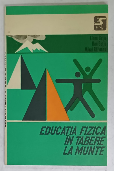 EDUCATIA FIZICA IN TABERE LA MUNTE de ELENA GUTIU ...MIHAI RAILEANU , 1985