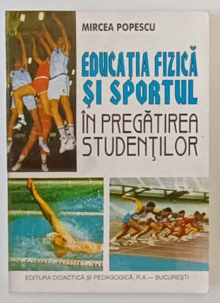 EDUCATIA FIZICA SI SPORTUL IN PREGATIREA STUDENTILOR de MIRCEA POPESCU , LUCRARE PRACTICO - METODICA , 1995