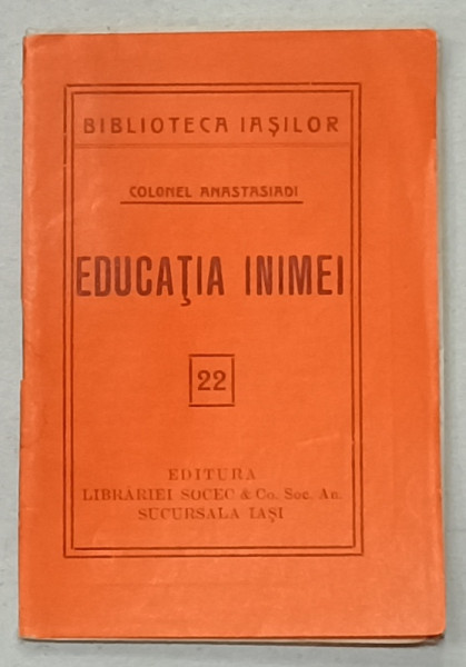 EDUCATIA INIMEI de COLONEL ANASTASIADI ,  COLECTIA '' BIBLIOTECA IASILOR '' NR. 22 , 1914