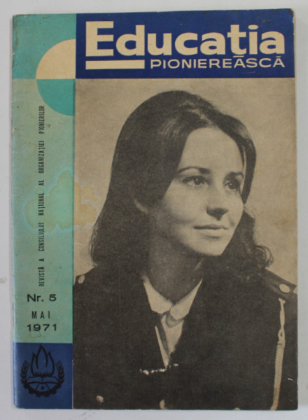 EDUCATIA PIONIEREASCA , REVISTA A CONSILIULUI NATIONAL AL ORGANIZATIEI PIONIERILOR , NR. 5 , MAI , 1971