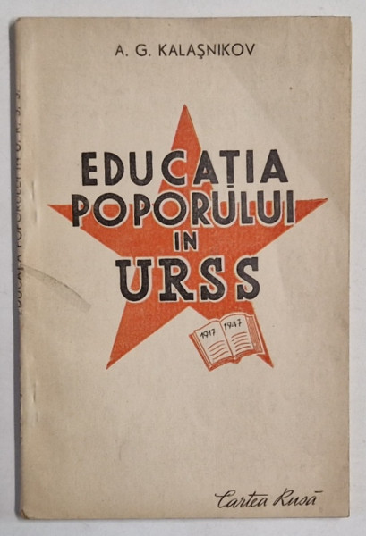 EDUCATIA POPORULUI IN U.R.S.S.,1917-1947 de A.G. KALASNIKOV , 1948