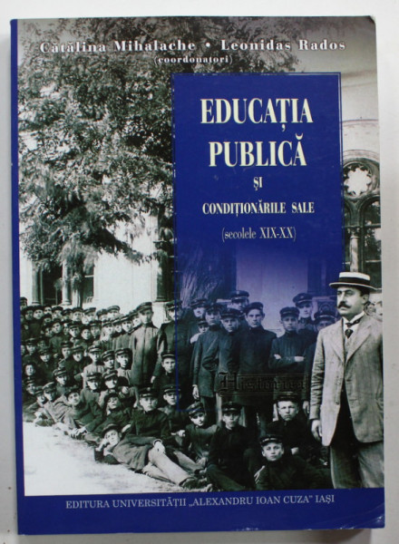 EDUCATIA PUBLICA SI CONDITIONARILE SALE ( SECOLELE XIX - XX ) de CATALINA MIHALACHE si LEONIDAS RADOS , 2015