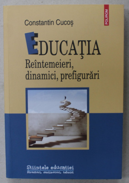 EDUCATIA , REINTEMEIERI , DINAMICI , PREFIGURARI de CONSTANTIN CUCOS , 2017