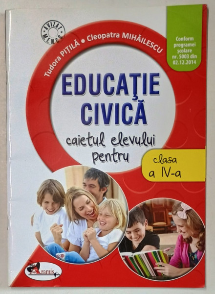 EDUCATIE CIVICA , CAIETUL ELEVULUI PENTRU CLASA  A IV-A de TUDOR PITILA si CLEOPATRA  MIHAILESCU , 2016