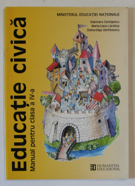 EDUCATIE CIVICA , MANUAL PENTRU CLASA A IV - A de DAKMARA GEORGESCU ... DOINA - OLGA STEFANESCU , 1999