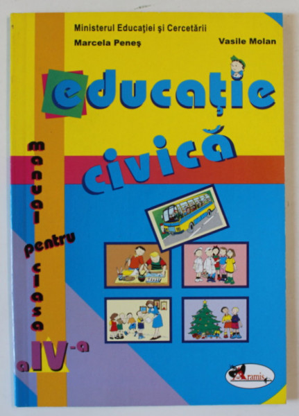 EDUCATIE CIVICA , MANUAL PENTRU CLASA A IV - A de MARCELA PENES si VASILE MOLAN , 2004