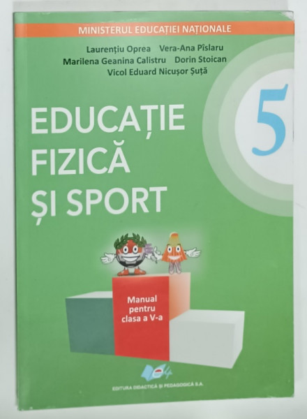 EDUCATIE FIZICA SI SPORT , MANUAL  PENTRU CLASA A - 5-A de LAURENTIU  OPREA ...NICUSOR  SUTA  2019 , CONTINE CD