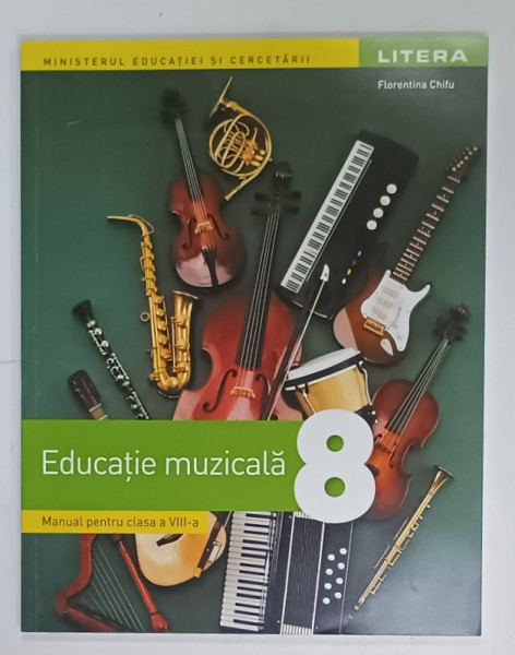 EDUCATIE MUZICALA  , MANUAL PENTRU CLASA  A VIII -A de FLORENTINA CHIFU , 2025