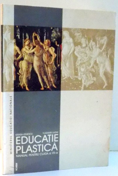 EDUCATIE PLASTICA, MANUAL PENTRU CLASA A VII-A de GRATIA IONESCU, VLADIMIR LAZAR , 1999