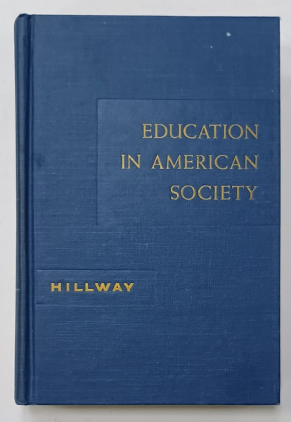 EDUCATION IN AMERICAN SOCIETY , AN INTRODUCTION TO THE STUDY OF EDUCATION by TYRUS  HILLWAY , 1961, PREZINTA  URME DE UZURA