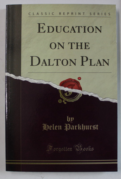 EDUCATION ON THE DALTON PLAN by HELEN PARKHURST , 1922 , EDITIE ANASTATICA , RETIPARITA IN ANII  '2000