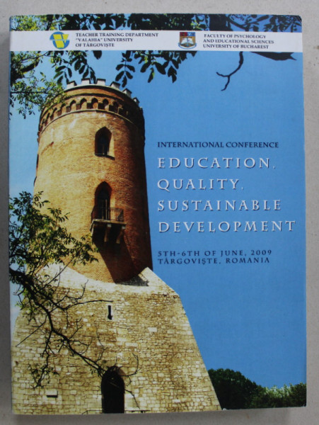 EDUCATION , QUALITY , SUSTAINABLE DEVELOPMENT , INTERNATIONAL CONFERENCE , TARGOVISTE , ROMANIA , 2009