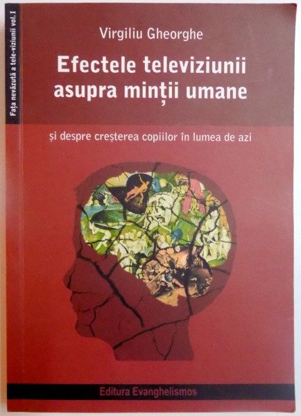 EFECTELE TELEVIZIUNII ASUPRA MINTII UMANE de VIRGILIU GHEORGHE , 2018