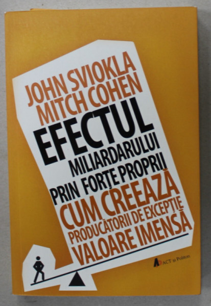 EFECTUL MILIARDARULUI PRIN FORTE PROPRII de JOHN SVIOKLA si MITCH COHEN , 2019