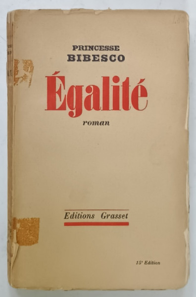 EGALITE , roman par PRINCESSE BIBESCO , 1935, COPERTA ORIGINALA BROSATA