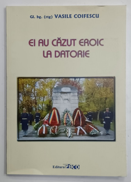 EI AU CAZUT EROIC LA DATORIE de GL. VASILE COIFESCU , 2016