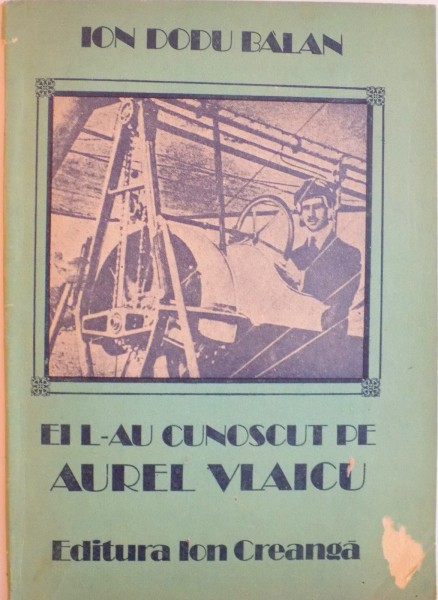 EI L-AU CUNOSCUT PE AUREL VLAICU de ION DODU BALAN, 1986