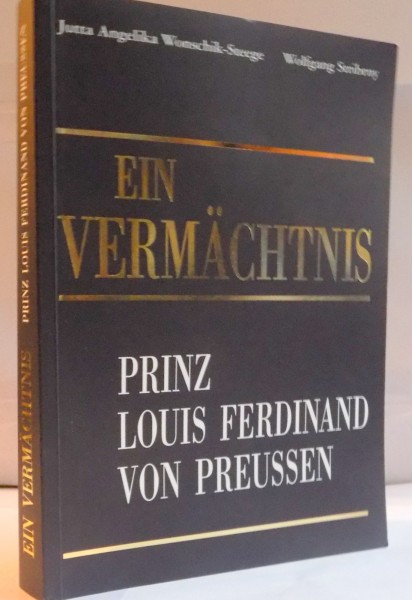 EIN VERMACHTNIS, PRINZ LOUIS FERDINAND VON PREUSSEN de JUTTA ANGELIKA WONSCHIK-STEEGE, WOLFGANG STRIBRNY, 2007