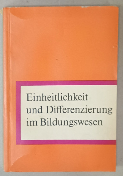 EINHEITLICHKEIT UND DIFFERENZIERUNG ..( UNIFORMITATE SI DIFERENTIERE IN EDUCATIE ) von WERNER KIENITZ , TEXT IN LIMBA GERMANA , 1971  , DEDICATIE *