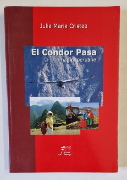 EL CONDOR PASA , IMAGINI PERUANE de JULIA MARIA CRISTEA , 2010