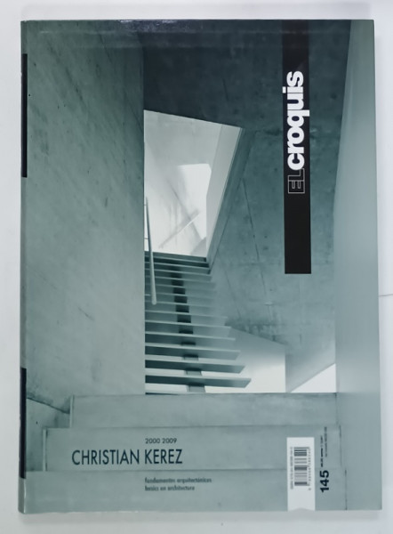 EL CROQUIS, REVISTA DE ARHITECTURA CU TEXT IN ENGLEZA si  SPANIOLA , SUBIECT : CHRISTIAN KEREZ  2000 -2009 , BASICS AN ARCHITECTURE  , NR. 145  , APARUTA  2009