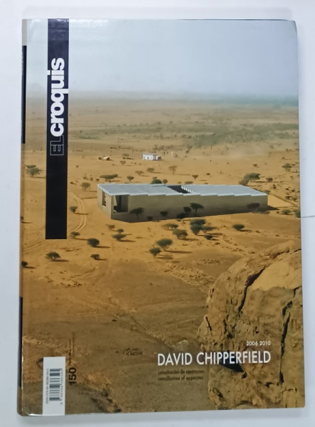 EL CROQUIS, REVISTA DE ARHITECTURA CU TEXT IN ENGLEZA si  SPANIOLA , SUBIECT : DAVID CHIPPERFIELD 2006 -2010 , CONCILIATION OF OPPOSITES  , NR. 150  , APARUTA  2010