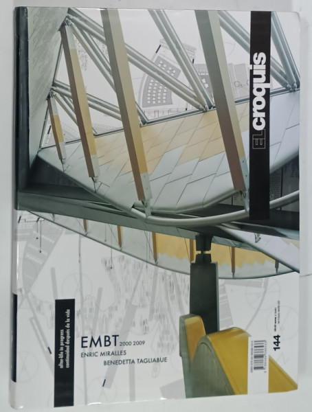 EL CROQUIS, REVISTA DE ARHITECTURA CU TEXT IN ENGLEZA si  SPANIOLA , SUBIECT : EMBT - ENRIC MIRALES , BENEDETTA  TAGLIABULE  2000 -2009   , NR. 144  , APARUTA  2009