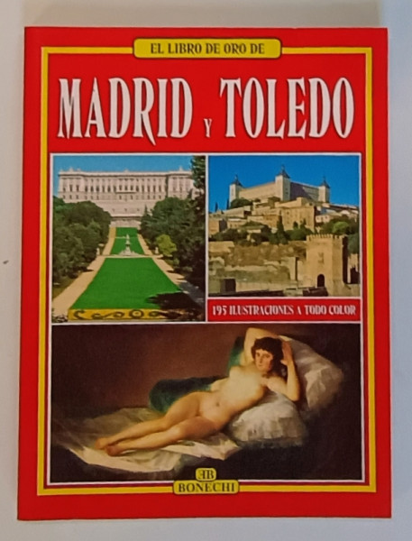 EL LIBRO DE ORO DE MADRID Y TOLEDO , 195 ILUSTRATCIONES , TEXT IN LIMBA SPANIOLA , 2000