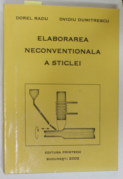 ELABORAREA NECONVENTIONALA A STICLEI de DOREL RADU si OVIDIU DUMITRESCU , 2002 , DEDICATIE *