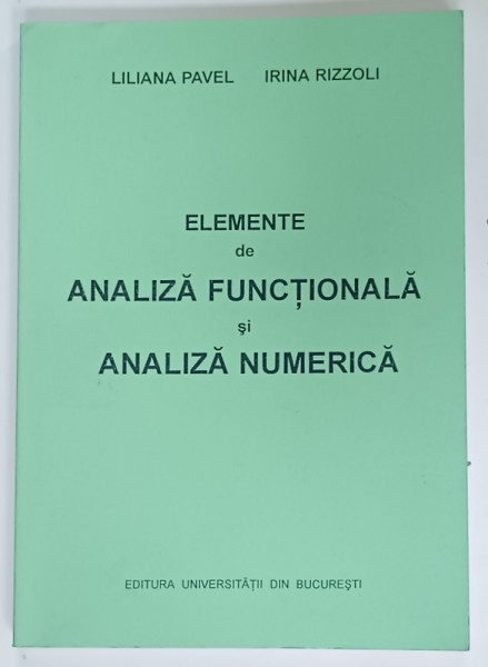 ELEMENTE DE ANALIZA FUNCTIONALA SI ANALIZA NUMERICA de LILIANA PAVEL si IRINA RIZZOLI , 2002