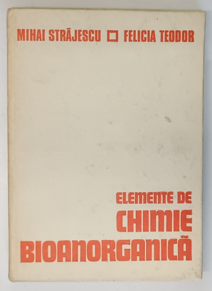 ELEMENTE DE CHIMIE BIOANORGANICA de MIHAI STRAJESCU , FELICIA TEODOR , 1979