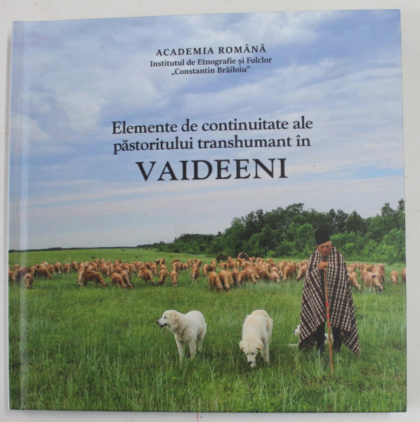 ELEMENTE DE CONTINUITATE ALE PASTORITULUI TRANSHUMANT IN VAIDEENI , coordonator LUCIAN DAVID , 2022