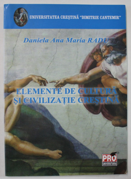 ELEMENTE DE CULTURA SI CIVILIZATIE CRESTINA de DANIELA ANA MARIA RADU , NOTE DE CURS , ANII  '2000