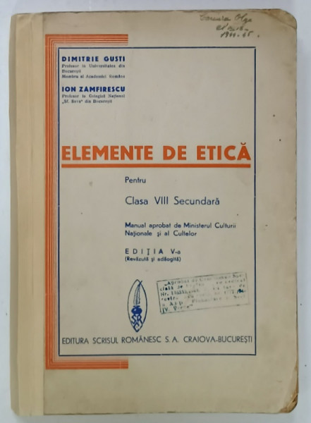 ELEMENTE DE ETICA , PENTRU CLASA VIII SECUNDARA de DIMITRIE GUSTI si ION ZAMFIRESCU , 1944 , COTOR DEFECTE