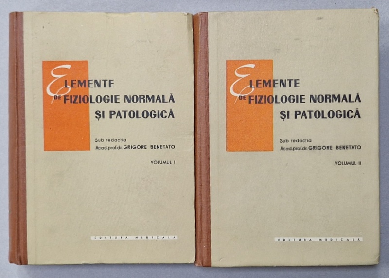 ELEMENTE DE FIZIOLOGIE NORMALA SI  PATOLOGICA , sub redactia GRIGORE BENETATO , VOLUMELE I - II , 1962