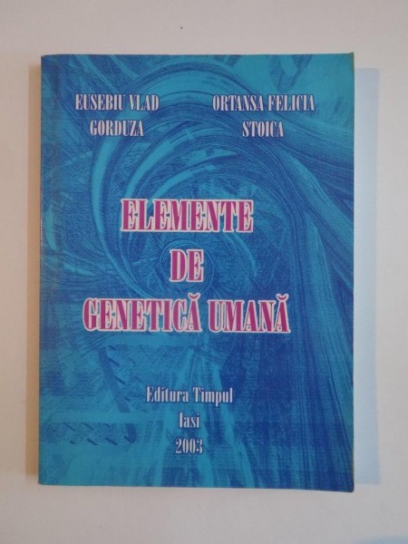 ELEMENTE DE GENETICA UMANA de EUSEBIU VLAD GORDUZA, ORTANSA FELICIA STOICA  2003