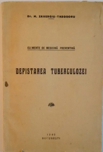 ELEMENTE DE MEDICINA PREVENTIVA, DEPISTAREA TUBERCULOZEI de M. ZAVERGIU THEODORU, 1940