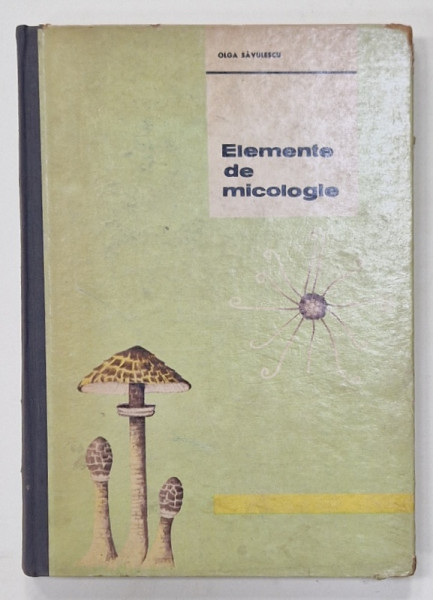 ELEMENTE  DE MICOLOGIE de OLGA SAVULESCU , 1964