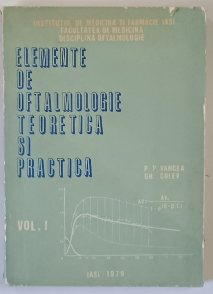 ELEMENTE DE OFTALMOLOGIE TEORETICA SI PRACTICA de P. H. VANCEA si G. H. COLEV , 1979