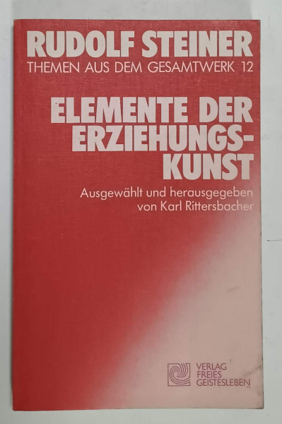 ELEMENTE DER ERZIEHUNGSKUNST (  ELEMENTE ALE ARTEI EDUCATIEI )  von RUDOLF  STEINER , TEXT IN LIMBA GERMANA , 1985